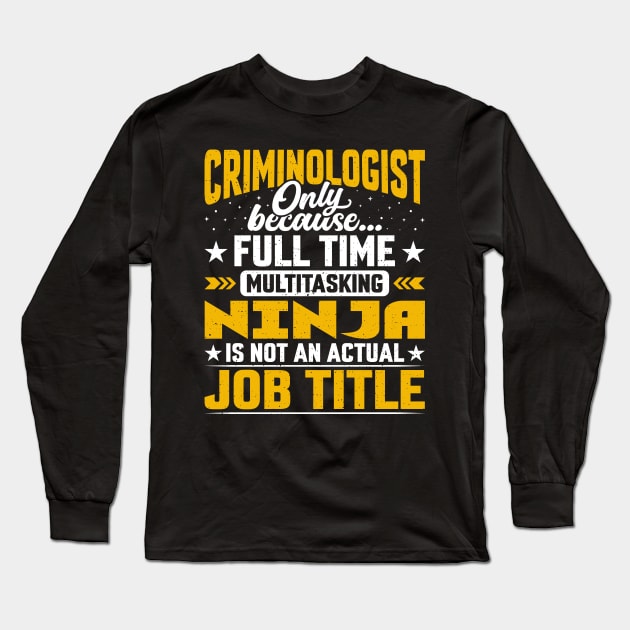 Funny Criminologist Job Title Long Sleeve T-Shirt by Pizzan